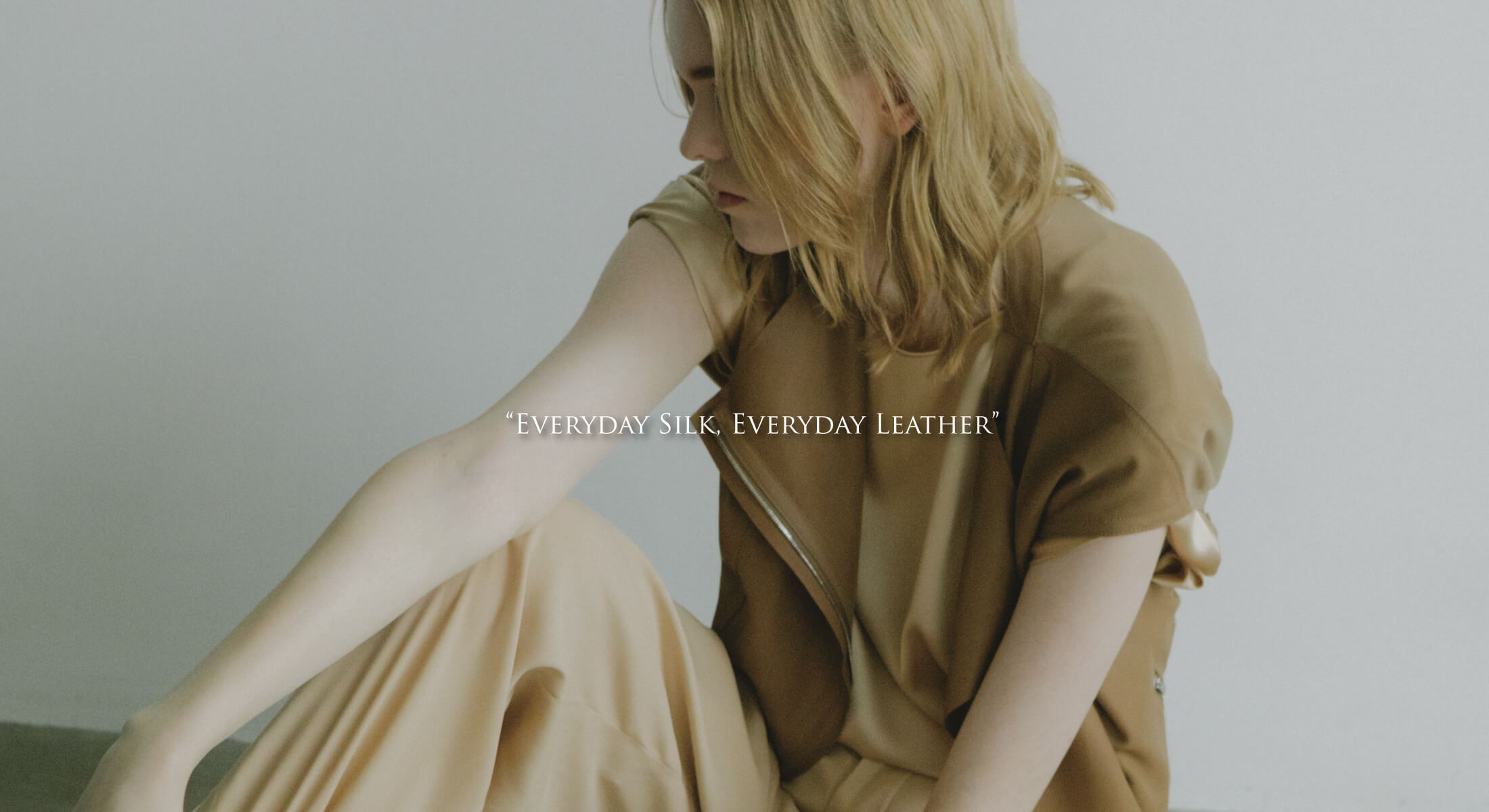 EVERYDAY SILK, EVERYDAY LEATHER