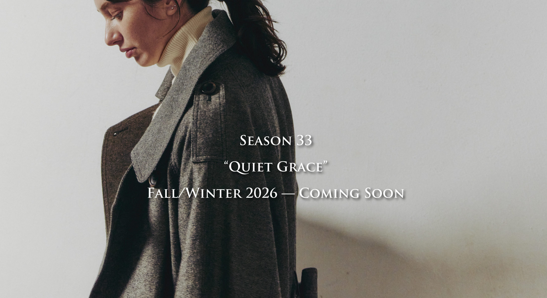 SEASON 33 QUIET GRACE FALL WINTER 2026 -COMING SOON